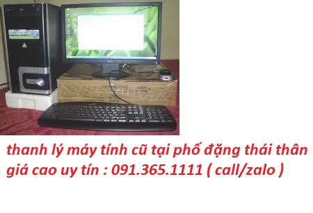 thanh lý máy tính cũ tại phố đặng thái thân