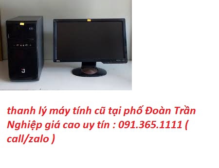 thanh lý máy tính cũ tại phố Đoàn Trần Nghiệp giá cao