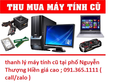 thanh lý máy tính cũ tại phố Nguyễn Thượng Hiền giá cao