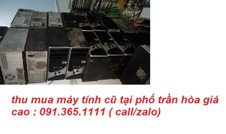 thu mua máy tính cũ tại phố trần hòa giá cao