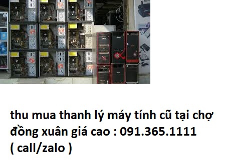 thanh lý máy tính cũ tại chợ đồng xuân