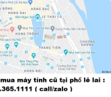 Thu mua máy tính cũ tại phố lê lai giá cao nhất 0913651111