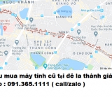 Thu mua máy tính cũ tại đê la thành giá cao nhất 0913651111