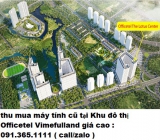 Thu mua máy tính cũ tại Khu đô thị Officetel Vimefulland giá cao nhất 0913651111