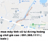 Thu mua máy tính cũ tại đường Hoàng Công Chất giá cao nhất 0913651111