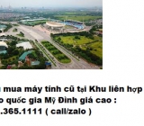 Thu mua máy tính cũ tại Khu liên hợp thể thao quốc gia Mỹ Đình giá cao nhất 0913651111