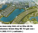 Thu mua máy tính cũ tại Khu đô thị Vinhomes Green Bay Mễ Trì giá cao nhất 0913651111