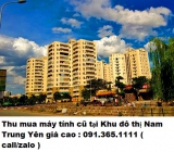 Thu mua máy tính cũ tại Khu đô thị Nam Trung Yên 0913651111