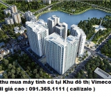 Thu mua máy tính cũ tại Khu đô thị Vimeco II 0913651111