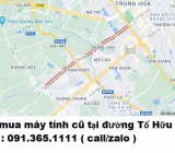 Thu mua máy tính cũ tại đường Tố Hữu 0913651111