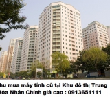 Thu mua máy tính cũ tại Khu đô thị Trung Hòa Nhân Chính 0913651111