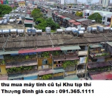 Thu mua máy tính cũ tại Khu tập thể Thượng Đình 0913651111