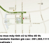 Thu mua máy tính cũ tại Khu đô thị Mandarin Garden 0913651111