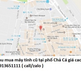 Thu mua máy tính cũ tại phố Chả Cá 0913651111