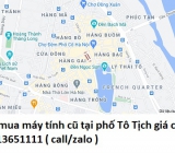 Thu mua máy tính cũ tại phố Tô Tịch 0913651111