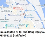 Thu mua laptop cũ tại phố Hàng Đậu 0913651111