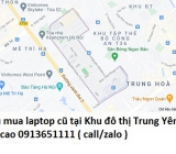 Thu mua laptop cũ tại Khu đô thị Trung Yên 0913651111