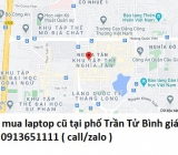 Thu mua laptop cũ tại phố Trần Tử Bình 0913651111