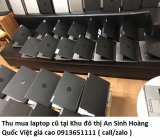 Thu mua laptop cũ tại Khu đô thị An Sinh Hoàng Quốc Việt 0913651111