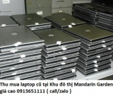 Thu mua laptop cũ tại Khu đô thị Mandarin Garden 0913651111