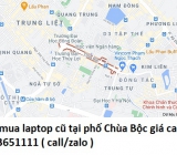 Thu mua laptop cũ tại phố Chùa Bộc 0913651111