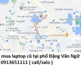 Thu mua laptop cũ tại phố Đặng Văn Ngữ 0913651111