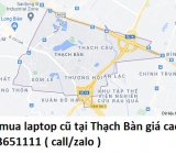 Thu mua laptop cũ tại Thạch Bàn 0913651111