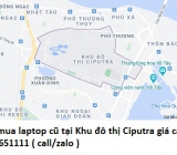 Thu mua laptop cũ tại Khu đô thị Ciputra 0913651111