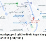 Thu mua laptop cũ tại Khu đô thị Royal City 0913651111