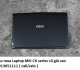 Thu mua Laptop MSI CX series cũ 0913651111