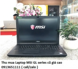 Thu mua Laptop MSI GL series cũ 0913651111