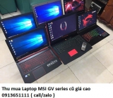 Thu mua Laptop MSI GV series cũ 0913651111