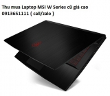 Thu mua Laptop MSI W Series cũ 0913651111