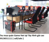 Thu mua quán Game Net tại Tây Ninh giá cao 0913651111