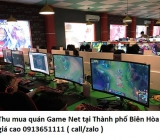 Thu mua quán Game Net tại Thành phố Biên Hòa giá cao 0913651111