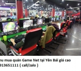 Thu mua quán Game Net tại Yên Bái giá cao 0913651111