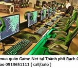 Thu mua quán Game Net tại Thành phố Rạch Giá giá cao 0913651111