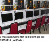 Thu mua quán Game Net tại Ba Đình giá cao 0913651111