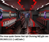 Thu mua quán Game Net tại Chương Mỹ giá cao 0913651111