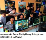 Thu mua quán Game Net tại Long Biên giá cao 0913651111