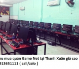 Thu mua quán Game Net tại Thanh Xuân giá cao 0913651111