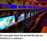 Thu mua quán Game Net tại Hoài Đức giá cao 0913651111