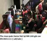 Thu mua quán Game Net tại Mê Linh giá cao 0913651111