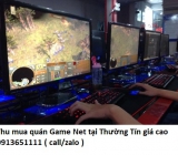 Thu mua quán Game Net tại Thường Tín giá cao 0913651111