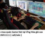 Thu mua quán Game Net tại Ứng Hòa giá cao 0913651111