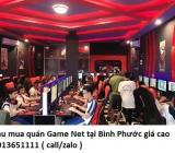 Thu mua quán Game Net tại Bình Phước giá cao 0913651111