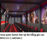 Thu mua quán Game Net tại Đà Nẵng giá cao 0913651111