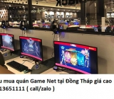 Thu mua quán Game Net tại Đồng Tháp giá cao 0913651111