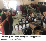 Thu mua quán Game Net tại Hà Giang giá cao 0913651111