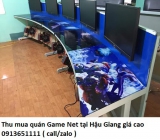 Thu mua quán Game Net tại Hậu Giang giá cao 0913651111 